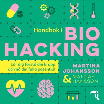 Handbok i biohacking - Martina Johansson och Mattias Hansson.