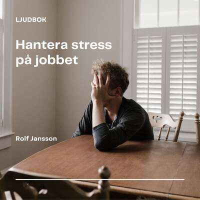 Hantera stress på jobbet - Rolf Jansson.