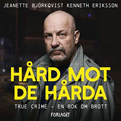 Hård mot de hårda. True crime - En bok om brott