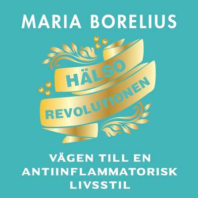 Hälsorevolutionen - Maria Borelius.