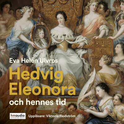 Hedvig Eleonora och hennes tid - Eva Helen Ulvros.