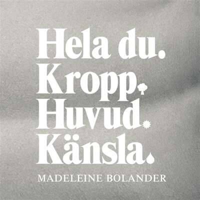 Hela Du-Kropp Huvud Känsla - Madeleine Bolander.