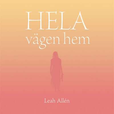 HELA vägen hem - Leah Allén.