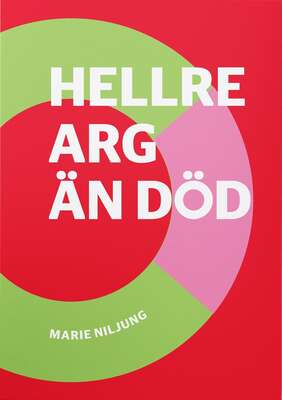 Hellre arg än död - Marie Niljung.