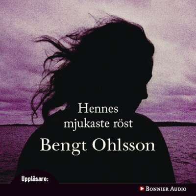 Hennes mjukaste röst - Bengt Ohlsson.