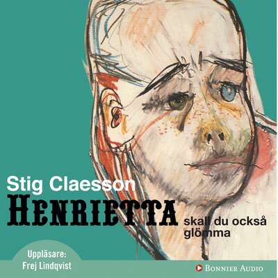 Henrietta ska du också glömma - Stig Claesson.