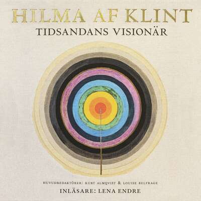 Hilma af Klint : tidsandans visionär - Daniel Birnbaum, Kurt Almqvist, Marco Pasi, Louise Belfrage, Julia V...