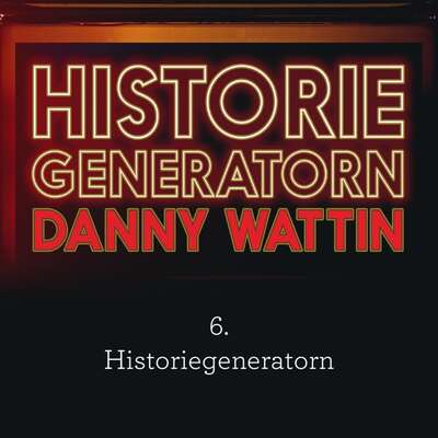 Historiegeneratorn del 6 - Danny Wattin.