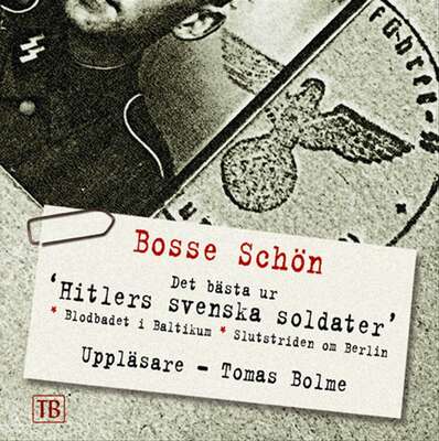 Hitlers svenska soldater - Bosse Schön.