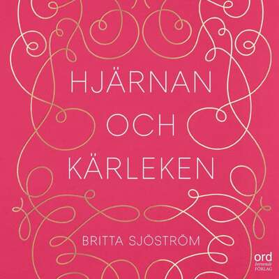 Hjärnan och kärleken - Britta Sjöström.