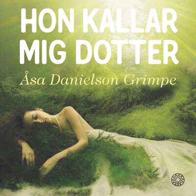 Hon kallar mig dotter - Åsa Danielson Grimpe.