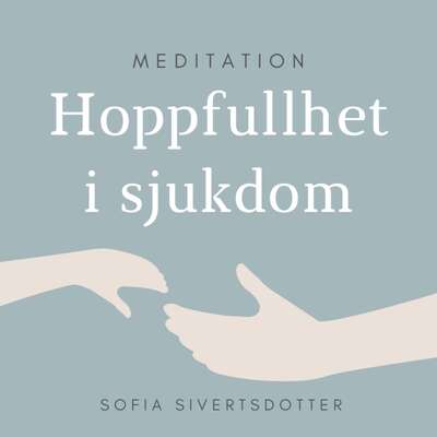 Hoppfullhet i sjukdom - meditation - Sofia Sivertsdotter.