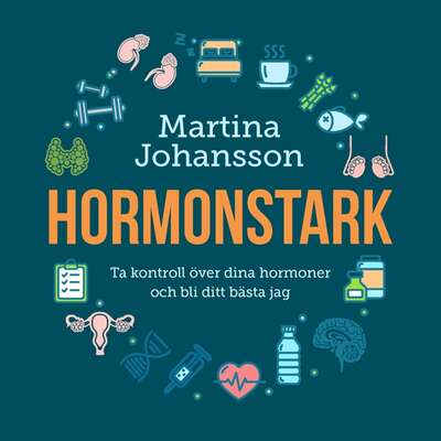 Hormonstark : ta kontroll över dina hormoner och bli ditt bästa jag