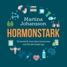 Hormonstark : ta kontroll över dina hormoner och bli ditt bästa jag