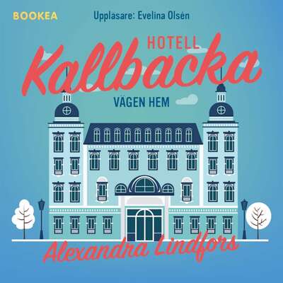 Hotell Kallbacka : vägen hem - Alexandra Lindfors.