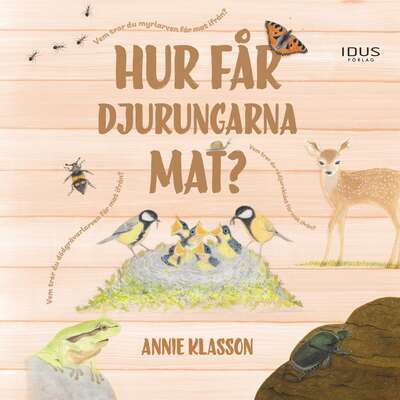 Hur får djurungarna mat? - Annie Klasson.