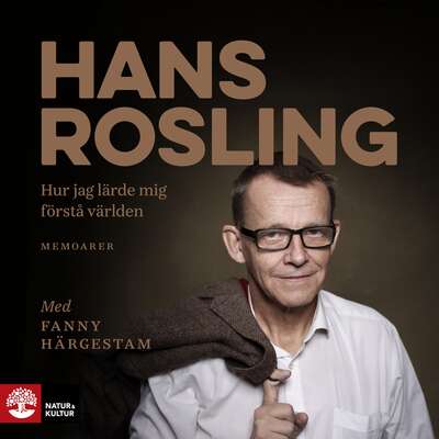 Hur jag lärde mig förstå världen - Fanny Härgestam och Hans Rosling.