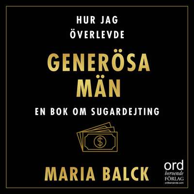 Hur jag överlevde generösa män - Maria Balck.