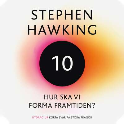 Hur ska vi forma framtiden? - Stephen Hawking.