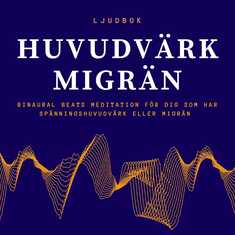 HUVUDVÄRK – MIGRÄN - Binaural Beats meditation för dig som har huvudvärk eller migrän