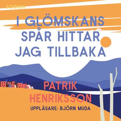 I glömskans spår hittar jag tillbaka - Patrik Henriksson.