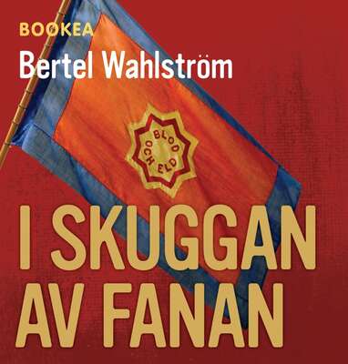 I skuggan av fanan - Bertel Wahlström.