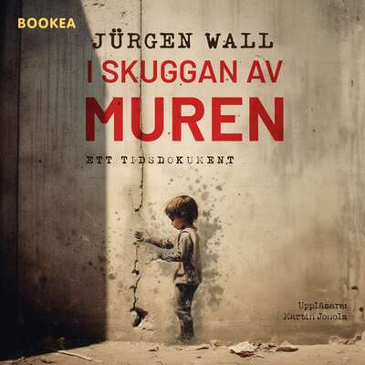 I skuggan av muren: ett tidsdokument - Jürgen Wall.