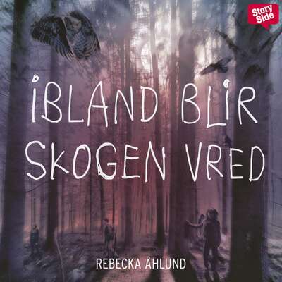 Ibland blir skogen vred - Rebecka Åhlund.