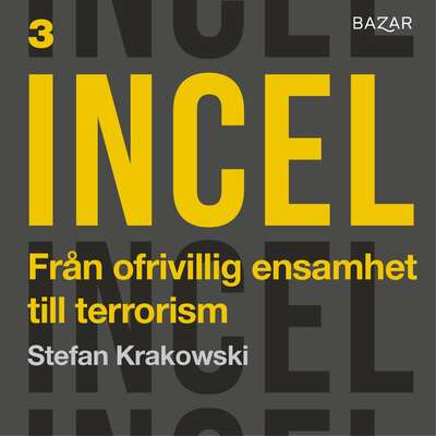 Incel Bonusmaterial: Från ofrivillig ensamhet till terrorism : Stefan Krakowski i samtal med terrorexperten...