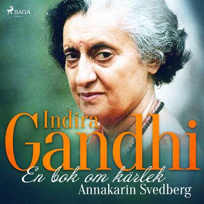 Indira Gandhi: en bok om kärlek - Annakarin Svedberg.