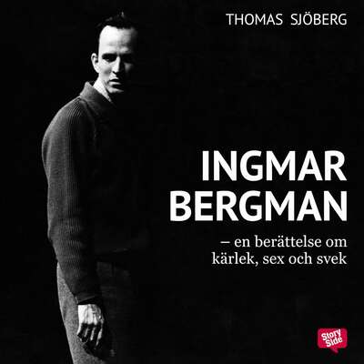 Ingmar Bergman - En berättelse om kärlek, sex och svek