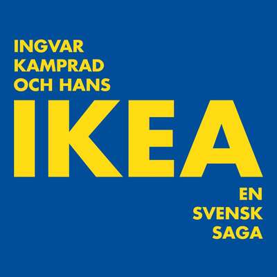 Ingvar Kamprad och hans IKEA : En svensk saga