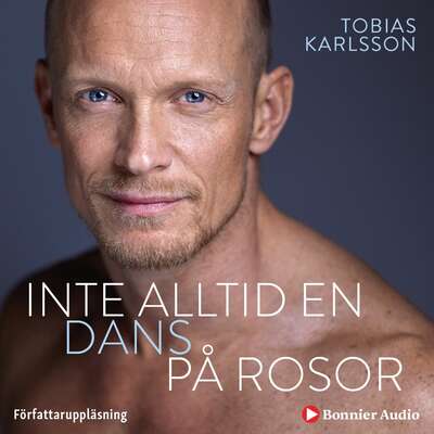 Inte alltid en dans på rosor - Tobias Karlsson.