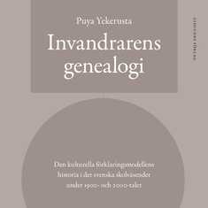 Invandrarens genealogi : Den kulturella förklaringsmodellens historia i det svenska skolväsendet under 1900- och 2000-talet