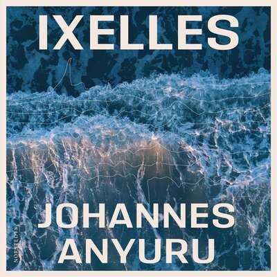 Ixelles - Johannes Anyuru.