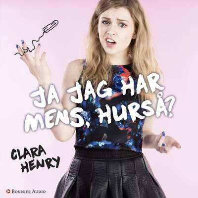 Ja jag har mens, hurså? - Clara Henry.