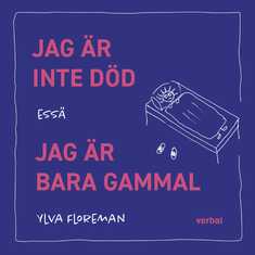 Jag är inte död. Jag är bara gammal