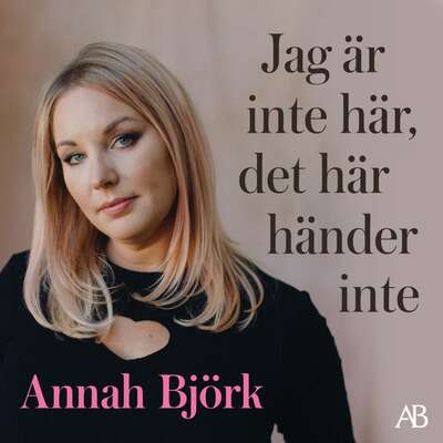 Jag är inte här, det här händer inte - Annah Björk.