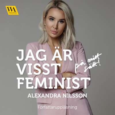 Jag är visst feminist - på mitt sätt - Alexandra Nilsson.