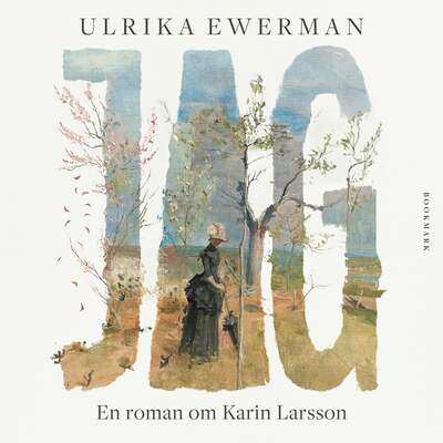 Jag: En roman om Karin Larsson - Ulrika Ewerman.