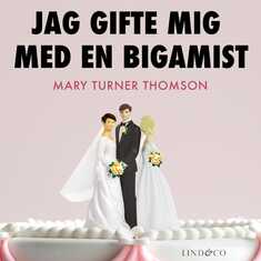 Jag gifte mig med en bigamist: En sann historia om dubbelliv