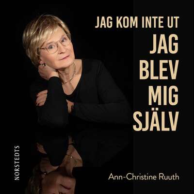 Jag kom inte ut - jag blev mig själv - Ann-Christine Ruuth.