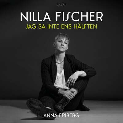 Jag sa inte ens hälften - Nilla Fischer och Anna Friberg.