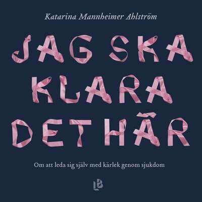 Jag ska klara det här - Katarina Mannheimer Ahlström.