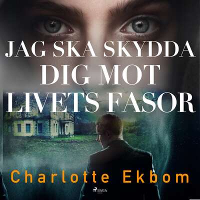 Jag ska skydda dig mot livets fasor - Charlotte Ekbom.