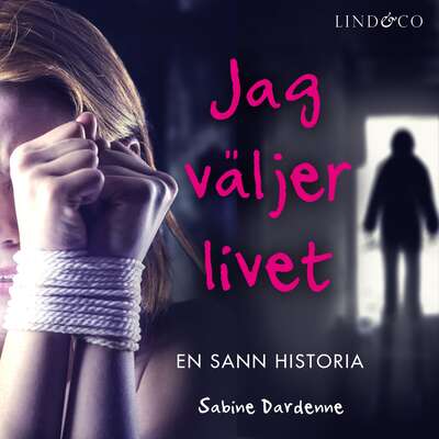 Jag väljer livet: En sann historia - Sabine Dardenne.