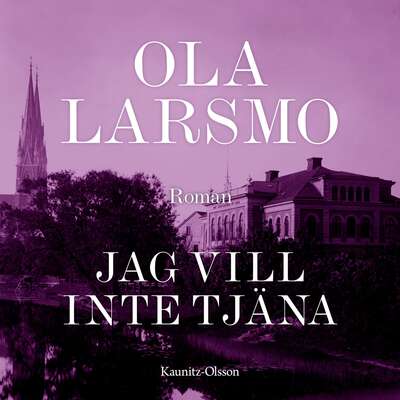 Jag vill inte tjäna - Ola Larsmo.