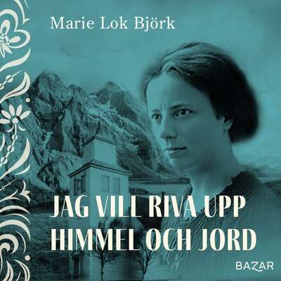 Jag vill riva upp himmel och jord - Marie Lok Björk.