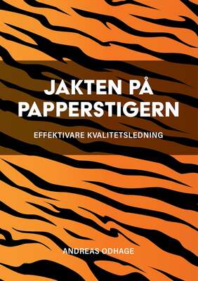 Jakten på papperstigern : effektivare kvalitetsledning