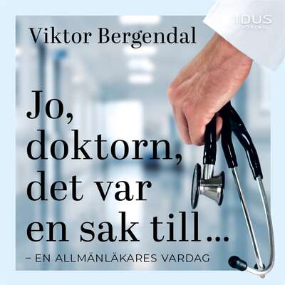 Jo, doktorn, det var en sak till ... - Viktor Bergendal.